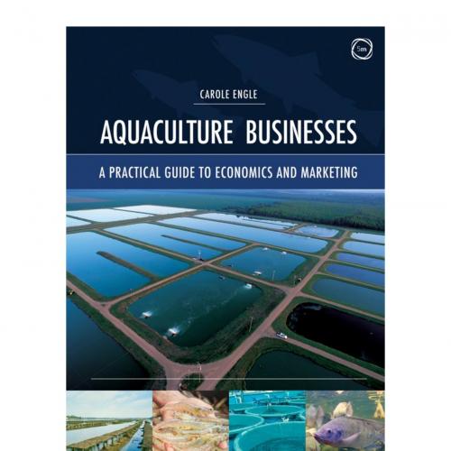 Aquaculture Businesses; A Practical Guide to Economics and Marketing - Carole R. Engle