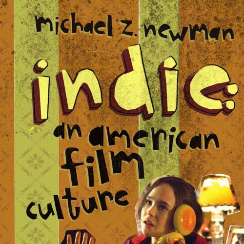 Indie_ An American Film Culture - Michael Z. Newman