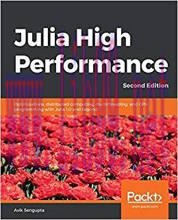 Julia High Performance: Optimizations, distributed computing, multithreading, and GPU programmi...