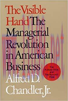 The Visible Hand: The Managerial Revolution in American Business