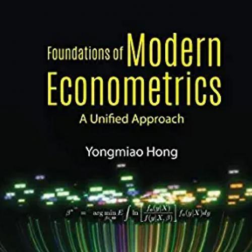 Foundations Of Modern Econometrics A Unified Approach by Yongmiao Hong