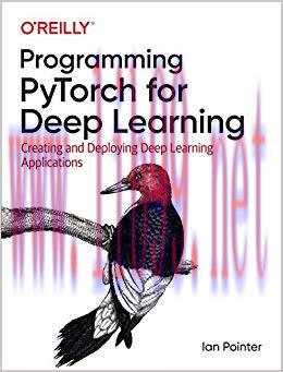 Programming PyTorch for Deep Learning: Creating and Deploying Deep Learning Applications 1st Ed...