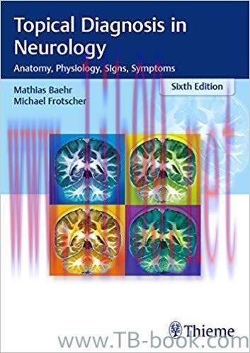 Topical Diagnosis in Neurology: Anatomy, Physiology, Signs, Symptoms 6th Edition by Mathias Bae...