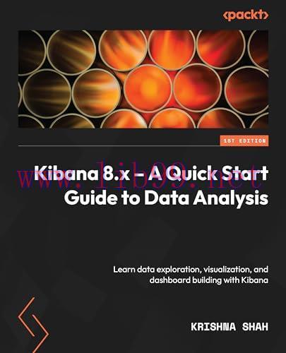 [FOX-Ebook]Kibana 8.x - A Quick Start Guide to Data Analysis: Learn about data exploration, vis...