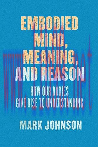 (PDF)Embodied Mind, Meaning, and Reason: How Our Bodies Give Rise to Understanding