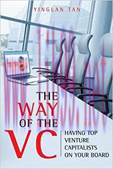 The Way of the VC: Having Top Venture Capitalists on Your Board 1st Edition,