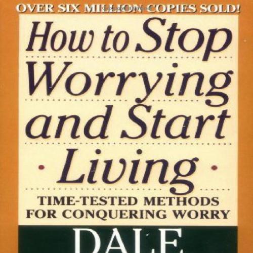 How to Stop Worrying and Start - Dale Carnegie - Dale Carnegie