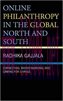 Online Philanthropy in the Global North and South: Connecting, Microfinancing, and Gaming for C...
