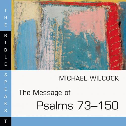Message of Psalms 73-150_ 002 (The Bible Speaks Today Series), The - Michael Wilcock