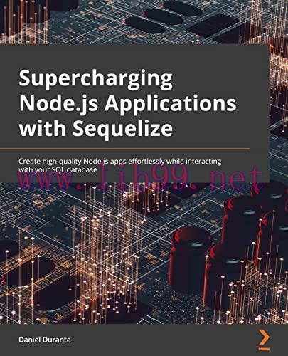 [FOX-Ebook]Supercharging Node.js Applications with Sequelize: Create high-quality Node.js apps ...
