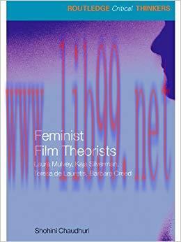 Feminist Film Theorists: Laura Mulvey, Kaja Silverman, Teresa de Lauretis, Barbara Creed (Routl...