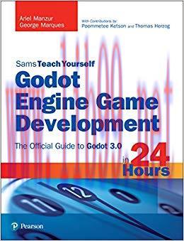 Godot Engine Game Development in 24 Hours, Sams Teach Yourself: The Official Guide to Godot 3.0...