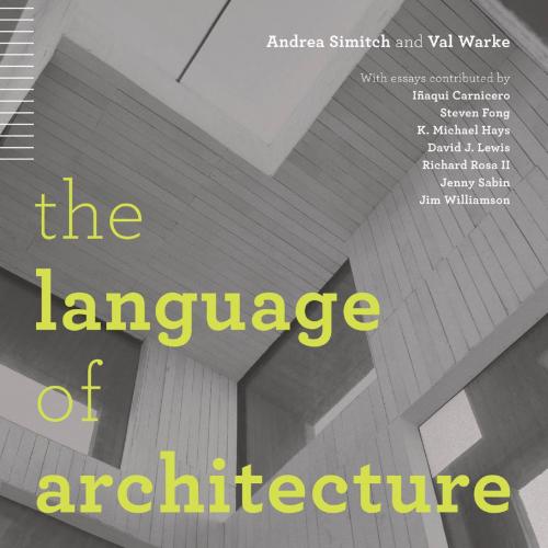Language of Architecture 26 Principles Every Architect Should Know, The - Andrea Simitch