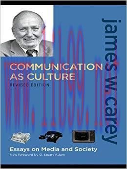 Communication as Culture, Revised Edition: Essays on Media and Society 2nd Edition,