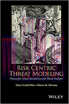 Risk Centric Threat Modeling: Process for Attack Simulation and Threat Analysis 1st Edition,