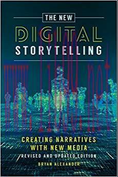 The New Digital Storytelling: Creating Narratives with New Media&ndash;Revised and Updated Edition, 2...