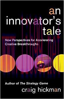 (PDF)An Innovator&rsquo;s Tale: New Perspectives for Accelerating Creative Breakthroughs 1st Edition