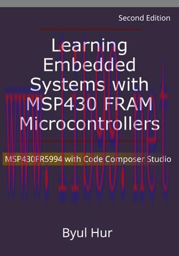 [FOX-Ebook]Learning Embedded Systems with MSP430 FRAM Microcontrollers: MSP430FR5994 with Code ...