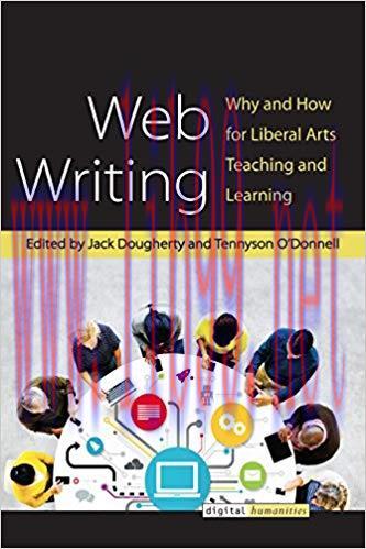 Web Writing: Why and How for Liberal Arts Teaching and Learning (Digital Humanities)