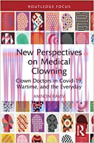 [AME]New Perspectives on Medical Clowning: Clown Doctors in Covid-19, Wartime, and the Everyday...
