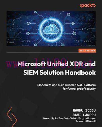 [FOX-Ebook]Microsoft Unified XDR and SIEM Solution Handbook: Modernize and build a unified SOC ...