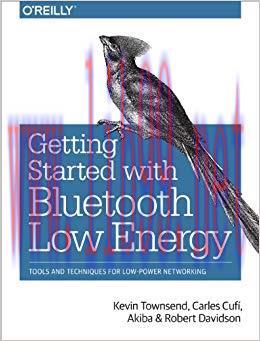 Getting Started with Bluetooth Low Energy: Tools and Techniques for Low-Power Networking 1st Ed...