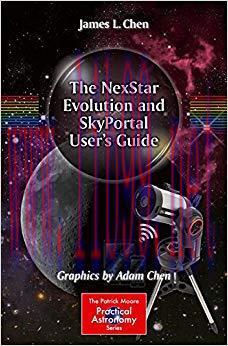 The NexStar Evolution and SkyPortal User&rsquo;s Guide (The Patrick Moore Practical Astronomy Series)...