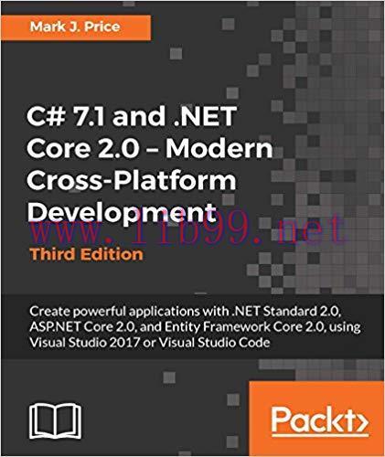 C# 7.1 and .NET Core 2.0 &ndash; Modern Cross-Platform Development &ndash; Third Edition: Create powerful a...