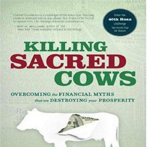 Killing Sacred Cows_ Overcoming the Financial Myths That Are Destroying Your Prosperity