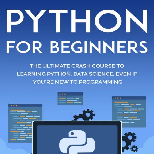 Python for Beginners_ The Ultimate Crash Course to Learning Python, Data Science, Even If You'r...