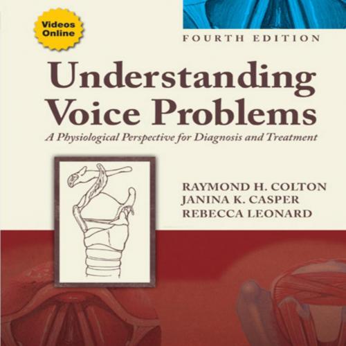 Understanding Voice Problems_ A Physiological Perspective for Diagnosis and Treatment, FOURTH E...