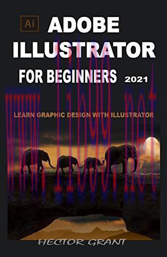 [FOX-Ebook]Adobe Illustrator for Beginners 2021: Learn Graphic Design With Illustrator