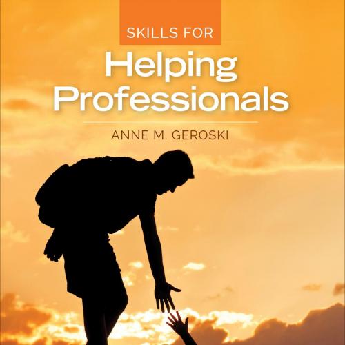 Skills for Helping Professionals - Anne M. Geroski