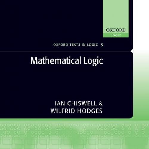 Mathematical Logic (Oxford Texts in Logic Book 3) by Ian Chiswell