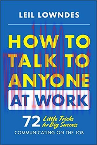 How to Talk to Anyone at Work: 72 Little Tricks for Big Success Communicating on the Job 1st Ed...