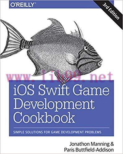 iOS Swift Game Development Cookbook: Simple Solutions for Game Development Problems 3rd Edition...