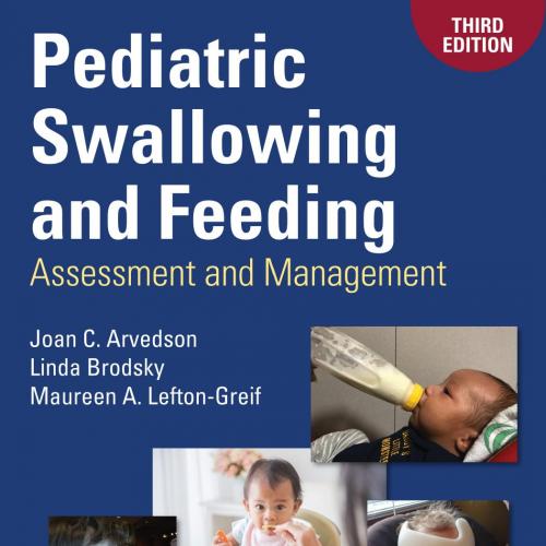 Pediatric Swallowing and Feeding_ Assessment and Management, 3rion - Joan C. Arvedson, Linda Br...