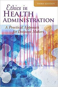 Ethics in Health Administration 3rd Edition,