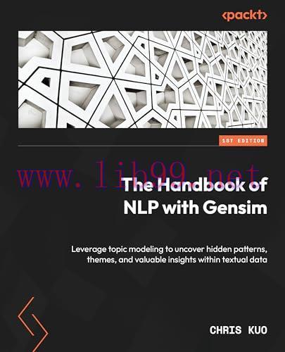 [FOX-Ebook]The Handbook of NLP with Gensim: Leverage topic modeling to uncover hidden patterns,...