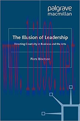 (PDF)The Illusion of Leadership: Directing Creativity in Business and the Arts 2008 Edition