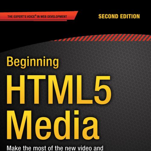 Beginning HTML5 Media- Make the most of the new video and audio standards for the Web, 2nd Edit...