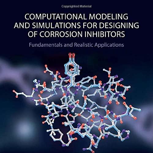 Computational Modelling and Simulations for Designing of Corrosion Inhibitors Fundamentals and ...
