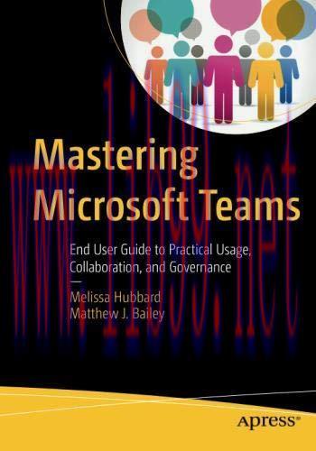 [FOX-Ebook]Mastering Microsoft Teams: End User Guide to Practical Usage, Collaboration, and Gov...