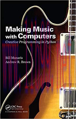 Making Music with Computers: Creative Programming in Python (Chapman & Hall/CRC Textbooks in Co...