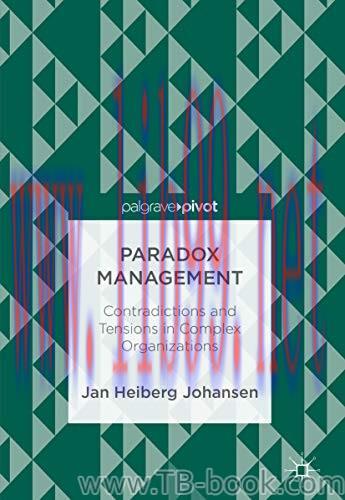 Paradox Management: Contradictions and Tensions in Complex Organizations 1st Edition Heiberg Jo...