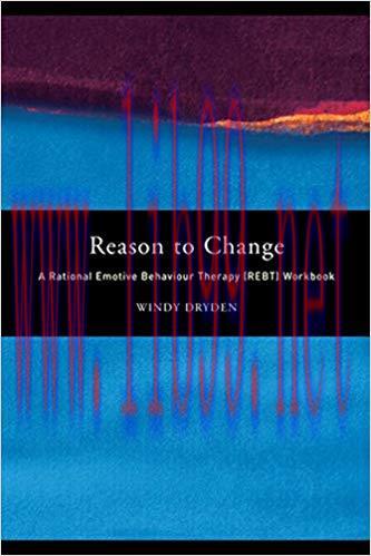 (PDF)Reason to Change: A Rational Emotive Behaviour Therapy (REBT) Workbook 1st Edition
