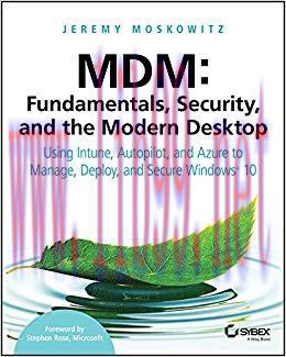 MDM: Fundamentals, Security, and the Modern Desktop: Using Intune, Autopilot, and Azure to Mana...
