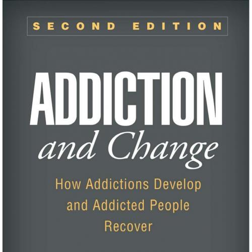 Addiction and Change, Second Edition How Addictions Develop and Addicted People Recover 2th - C...