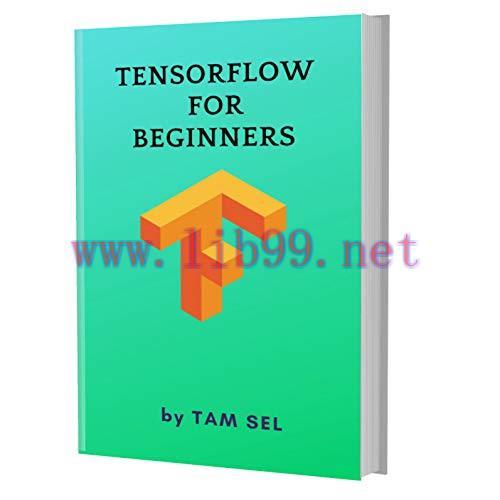 [FOX-Ebook]TensorFlow For Beginners: Learn Coding Fast: TensorFlow Framework ,machine learning ...