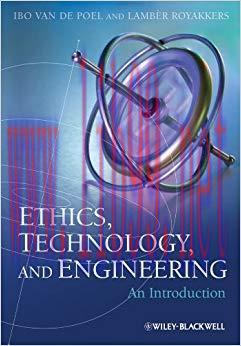 Ethics, Technology, and Engineering: An Introduction 1st Edition,